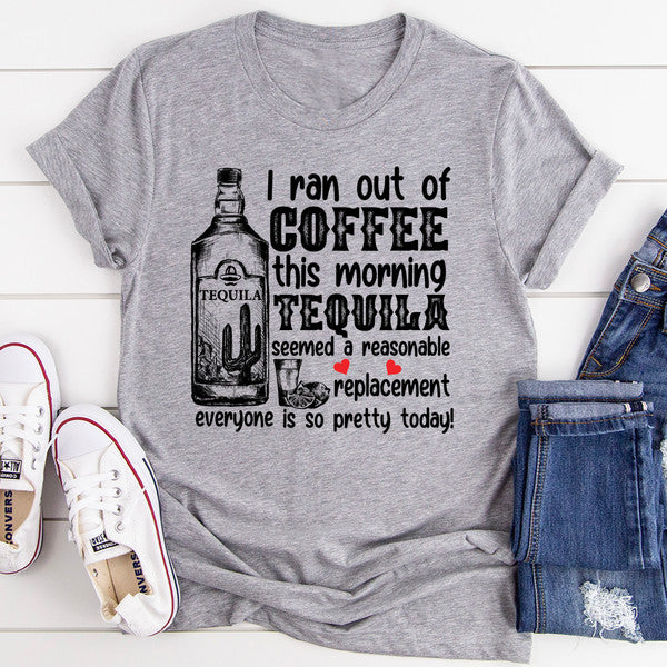 I Ran Out Of Coffee This Morning Tee..jpg