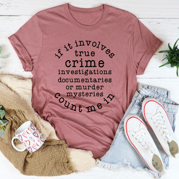 If It Involves True Crime Count Me In Tee (3).jpg