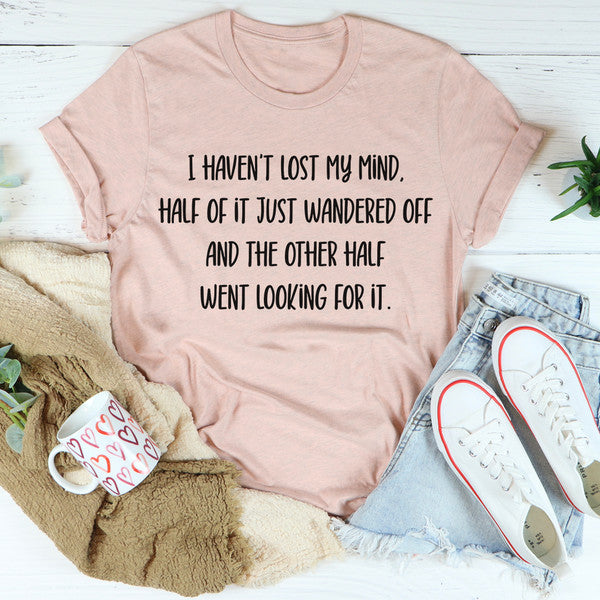 I Haven't Lost My Mind Tee.jpg