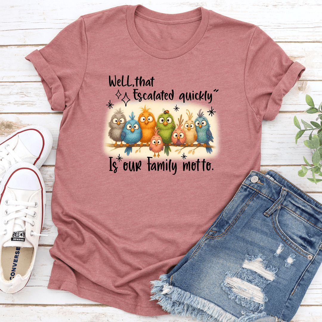 Well That Escalated Quickly Is Our Family Motto Tee 3