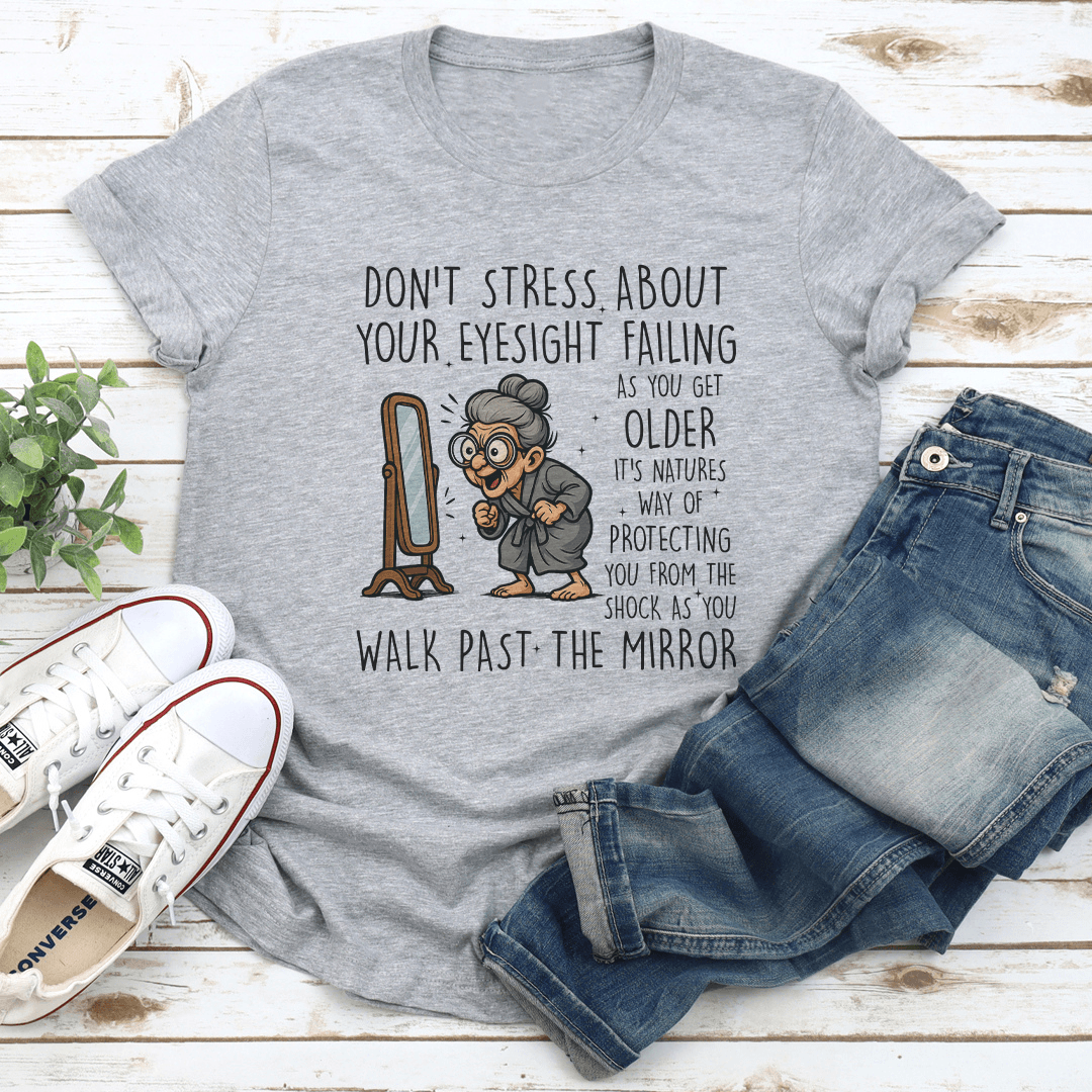 Dont Stress About Your Eyesight Failing As You Get Older Tee 2