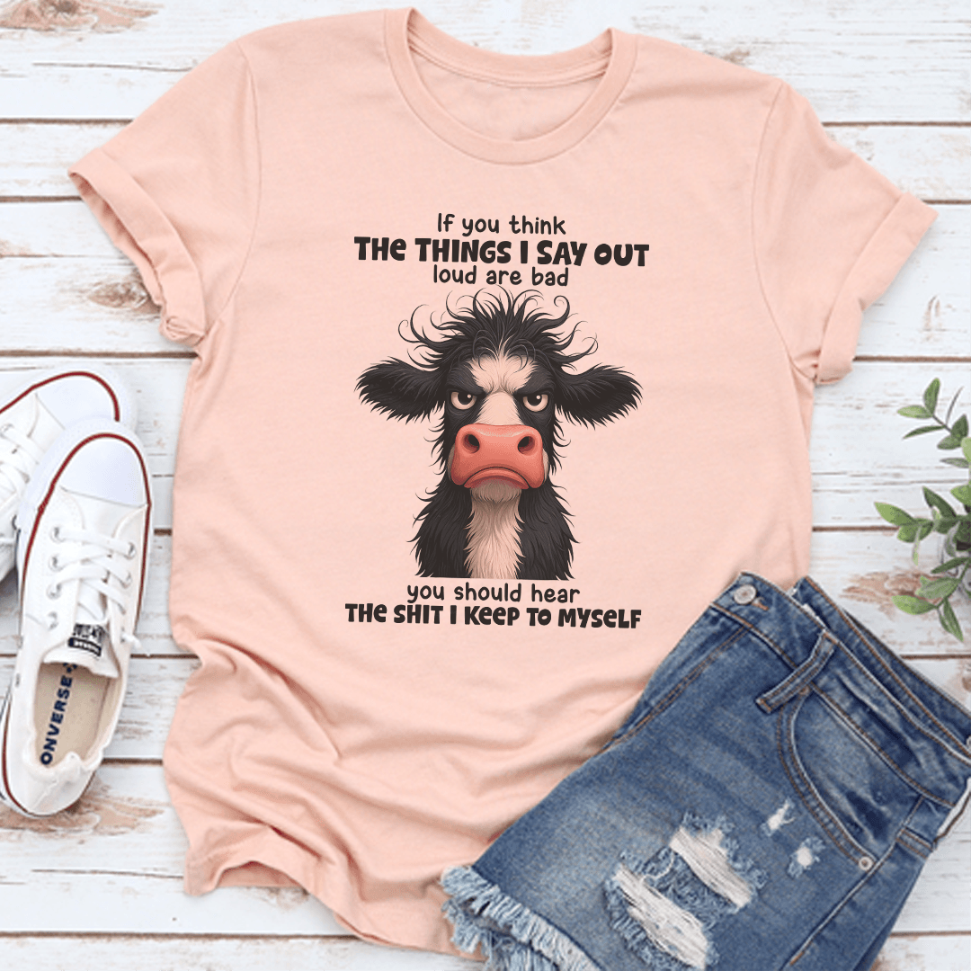 If You Think The Things I Say Out Loud Are Bad You Should Hear The S-ht Tee