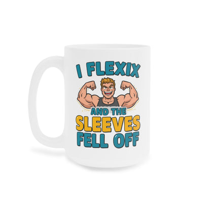 Funny Fitness Mug — “I Flexix and the Sleeves Fell Off” Ceramic Coffee Cup