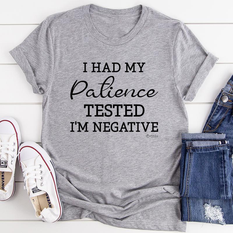 I Had My Patience Tested I'm Negative Tee