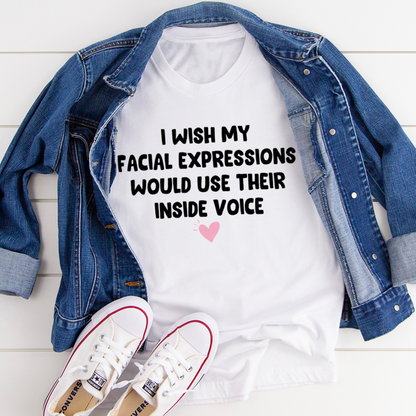 I Wish My Facial Expressions Would Use Their Inside Voice Tee 27