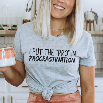 I Put The Pro In Procrastination Tee 15