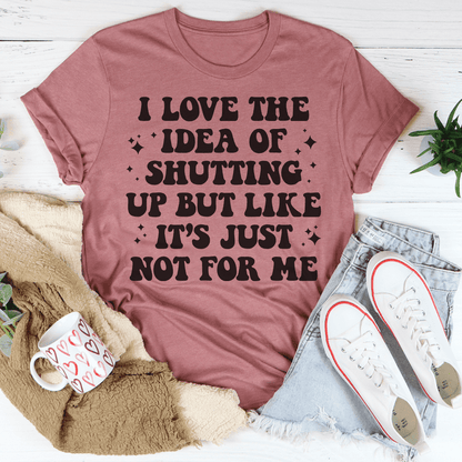 Love The Idea Of Shutting Up Tee