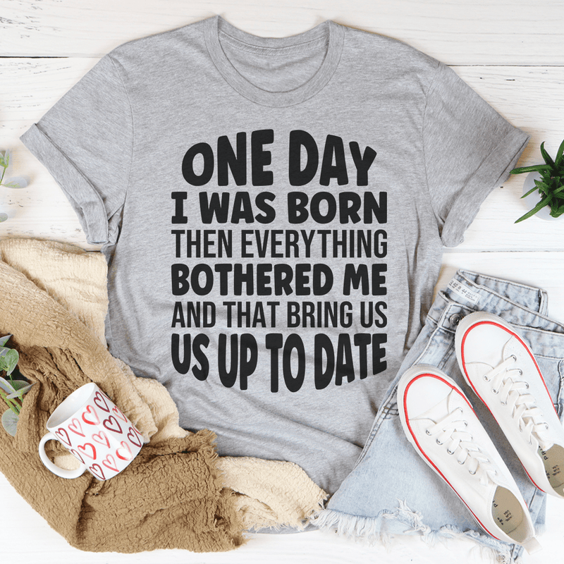 one-day-i-was-born-then-everything-bothered-me-tee-peachy-sunday-t-shirt