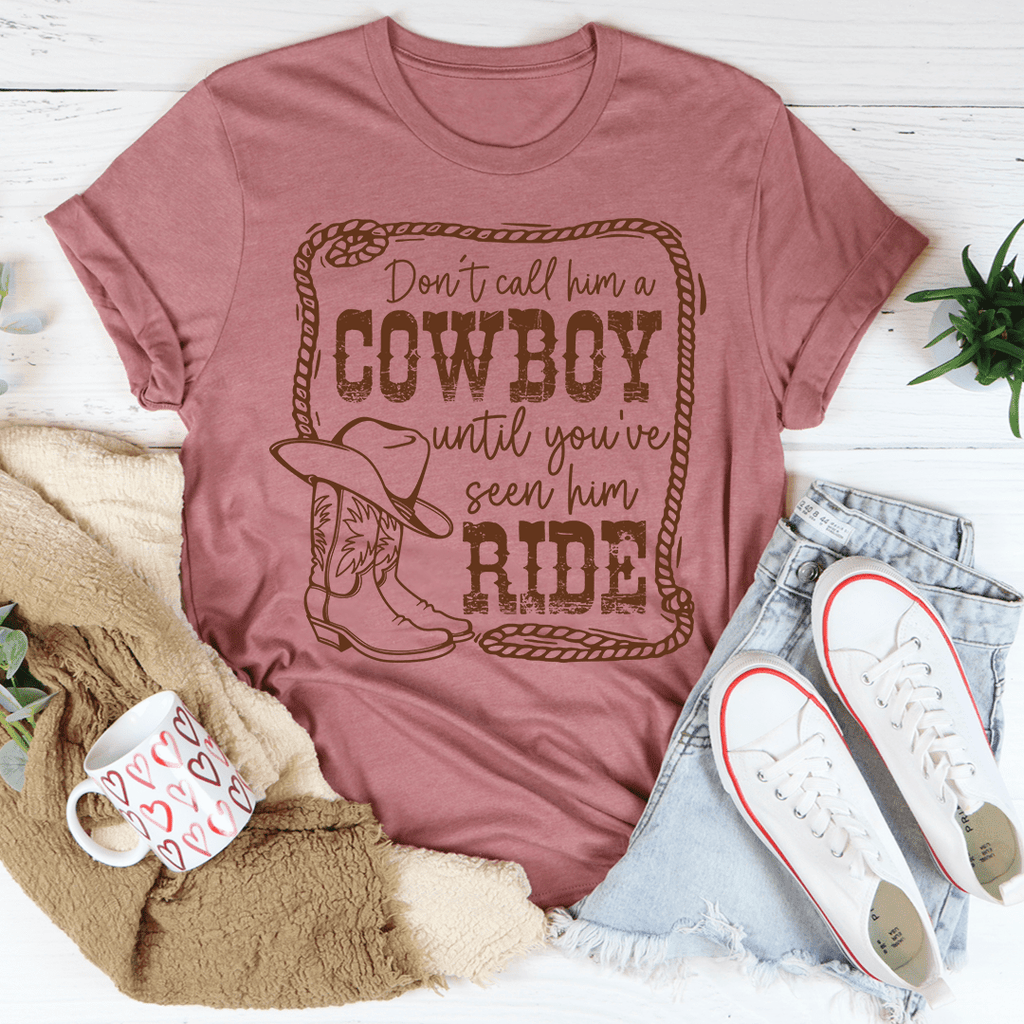 don-t-call-him-a-cowboy-until-you-ve-seen-him-ride-tee-peachy-sunday-t-shirt
