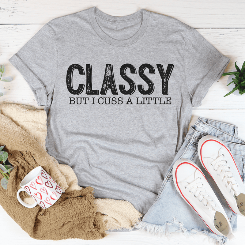 Classy But I Cuss A Little Tee