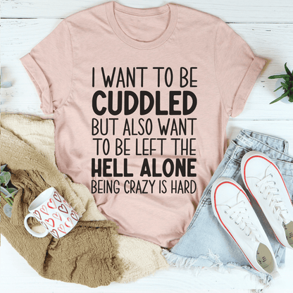 I Want To Be Cuddled Tee