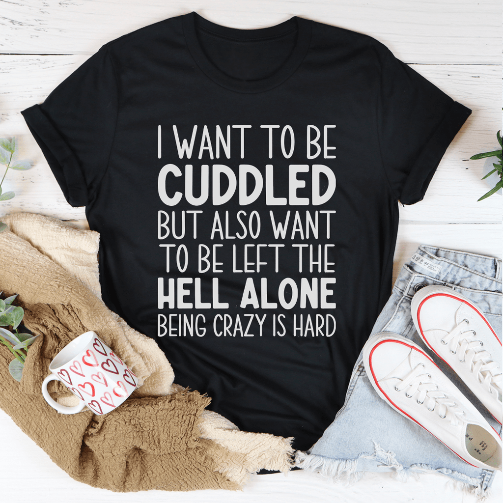 I Want To Be Cuddled Tee