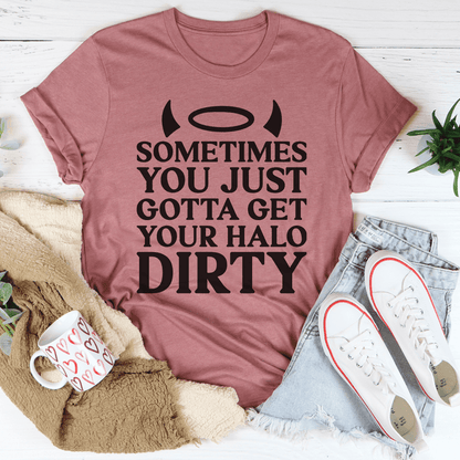 Sometimes You Just Gotta Get Your Halo Dirty Tee