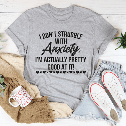 I Don't Struggle With Anxiety Tee