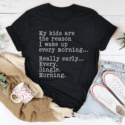 My Kids Are The Reason I Wake Up Every Morning Tee
