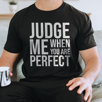 Judge Me When You Are Perfect Tee