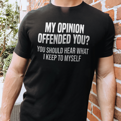 My Opinion Offended You Tee