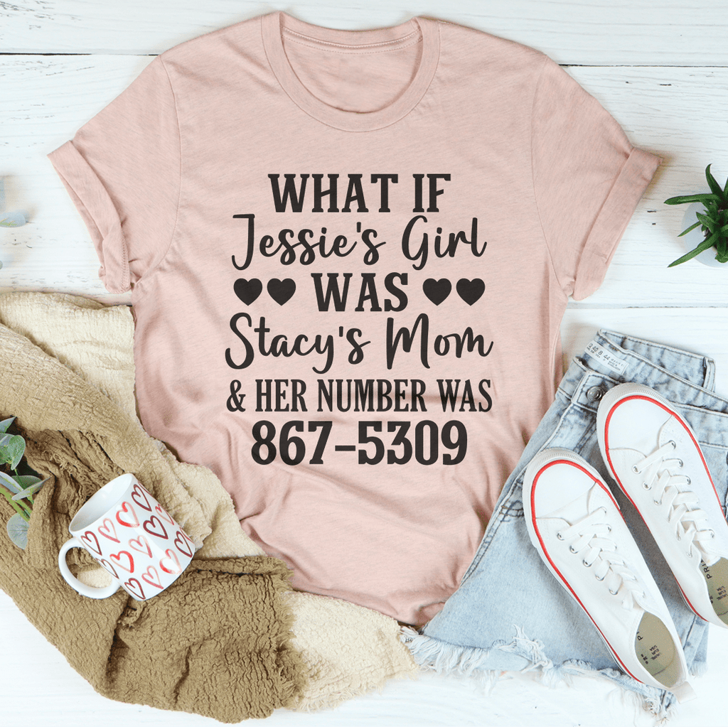 What If Jessie's Girl Was Stacy's Mom Tee