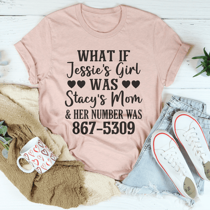 What If Jessie's Girl Was Stacy's Mom Tee