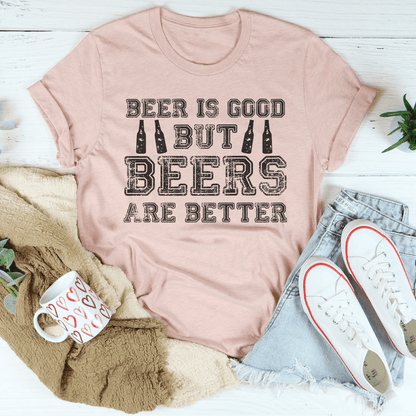 Beer Is Good But Beers Are Better Tee