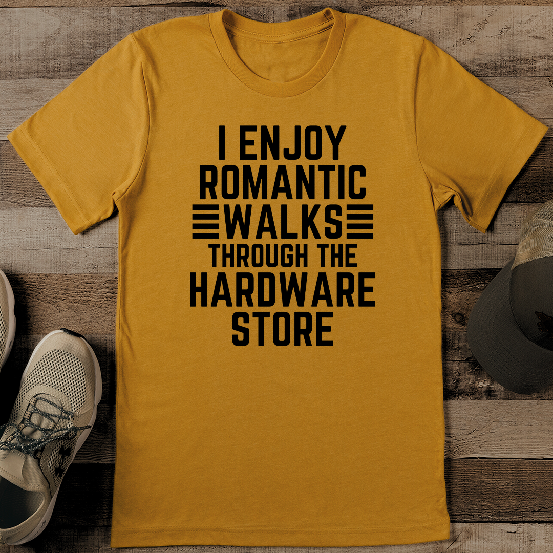 I Enjoy Romantic Walks Through The Hardware Store Tee