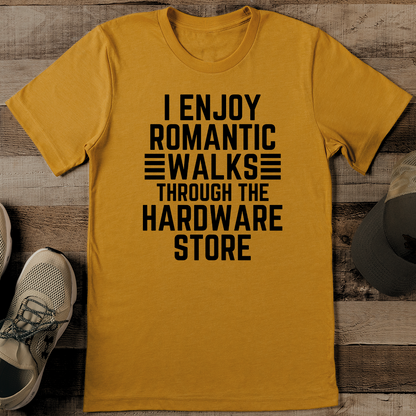 I Enjoy Romantic Walks Through The Hardware Store Tee