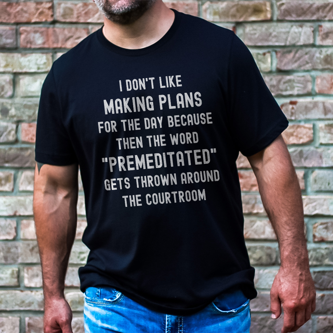 I Don't Like Making Plans For The Day Tee