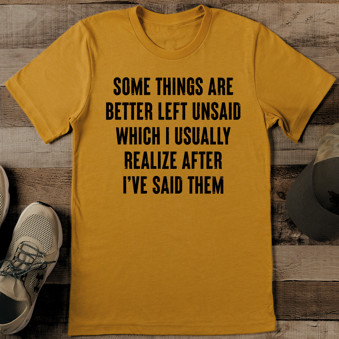 Some Things Are Better Left Unsaid Tee