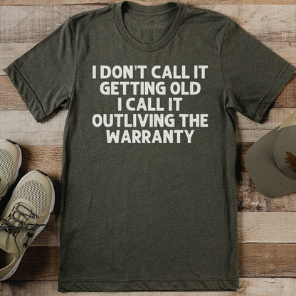 I Don't Call It Getting Old I Call It Outliving The Warranty Tee