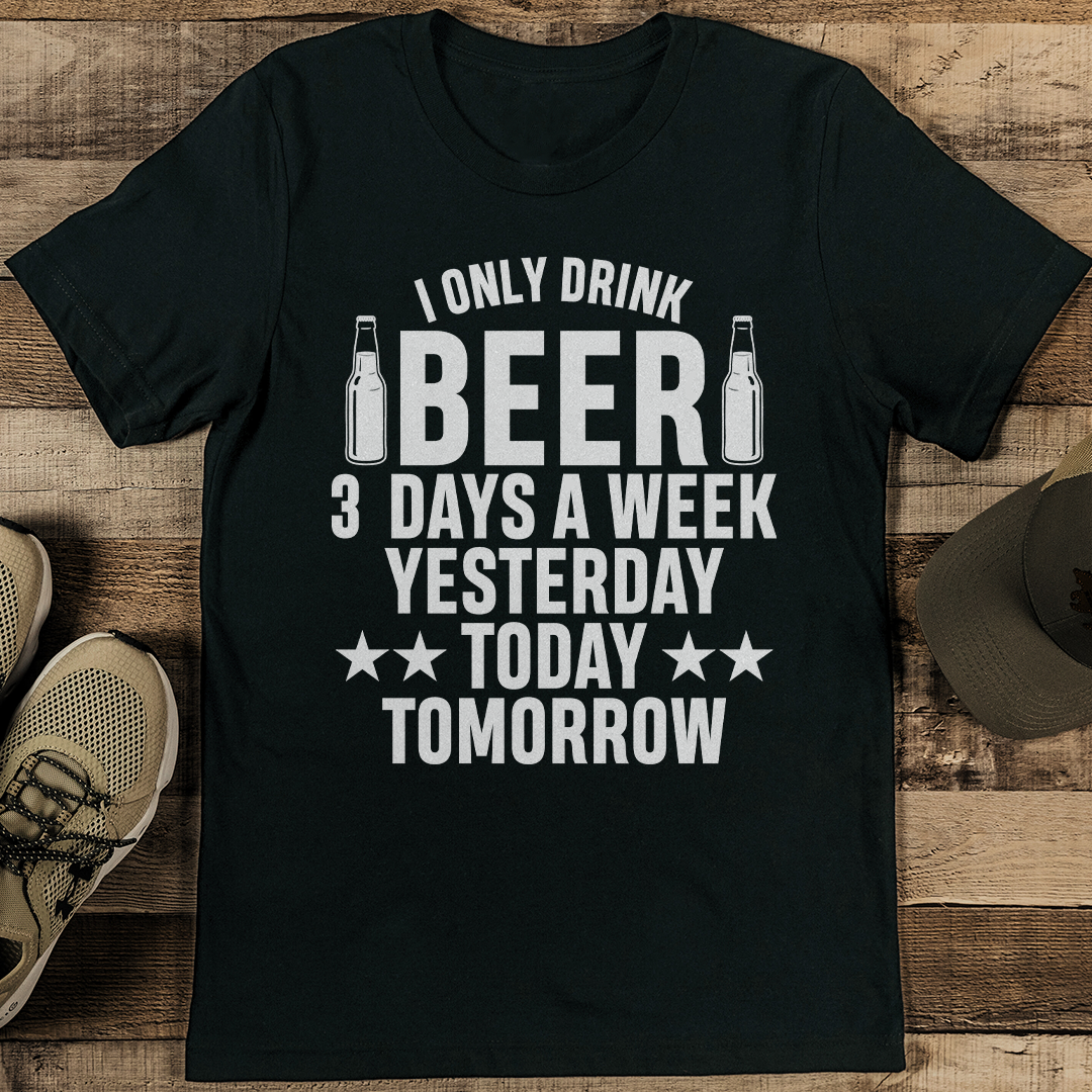 I Only Drink Beer 3 Days A Week Tee