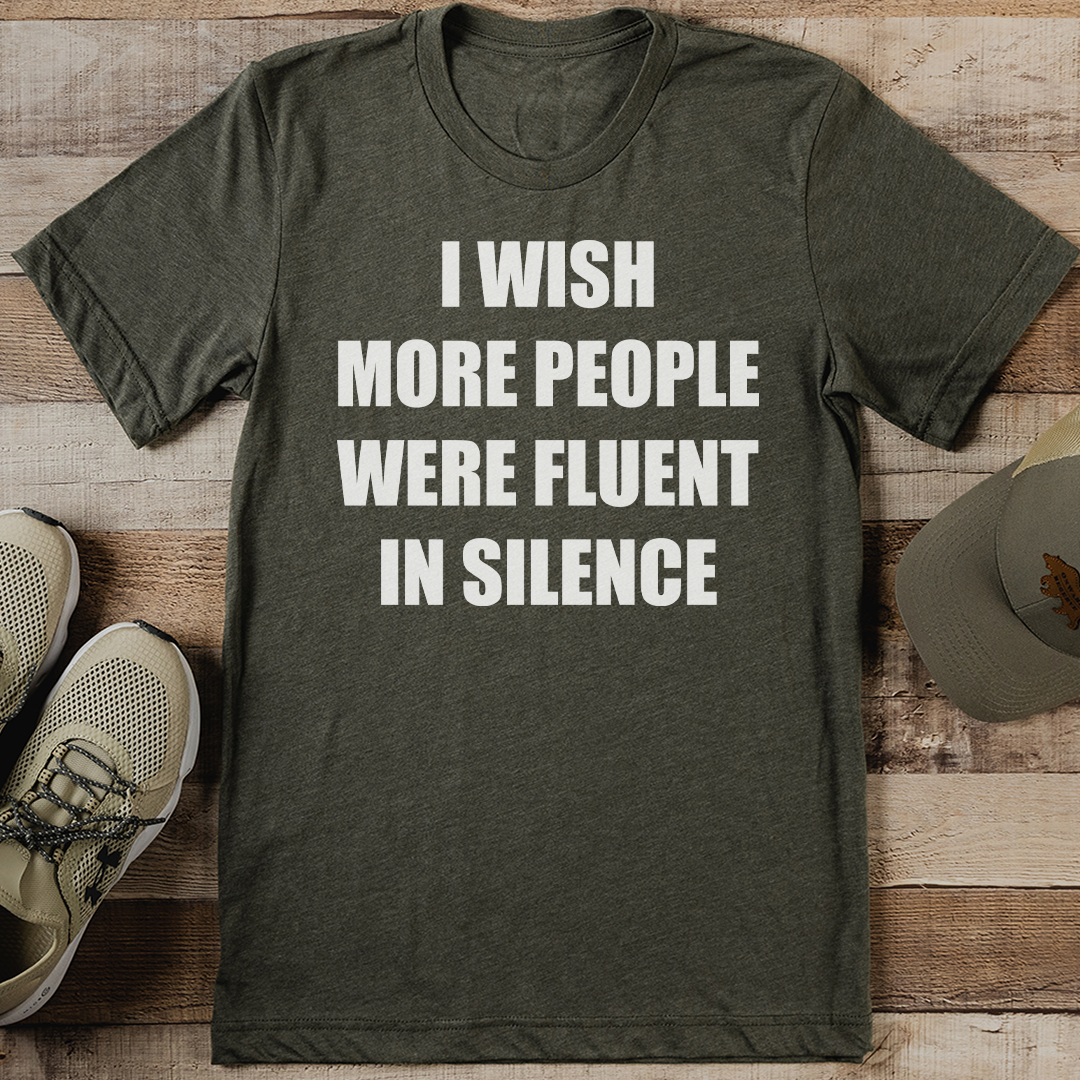 I wish More People Were Fluent In Silence Tee