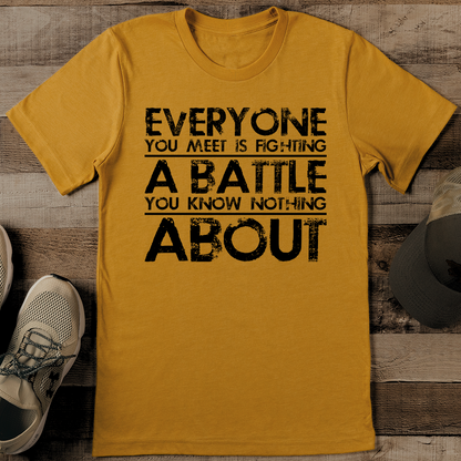 Everyone You Meet Is Fighting Tee