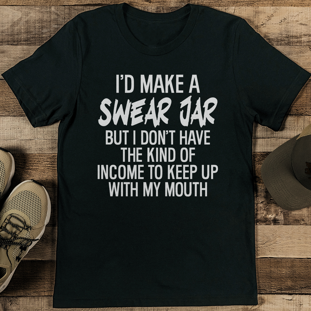 I’d Make A Swear Jar Tee