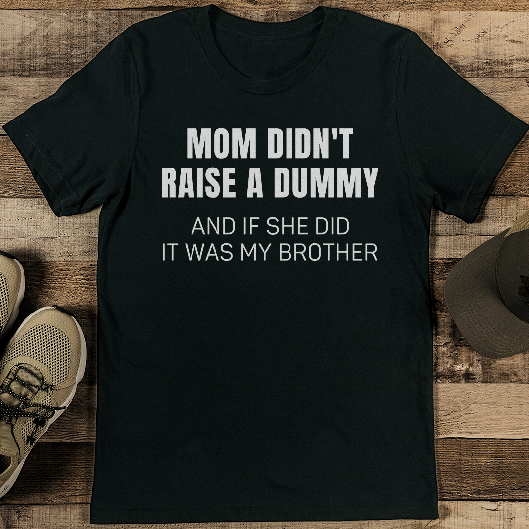 Mom Didn't Raise A Dummy Tee