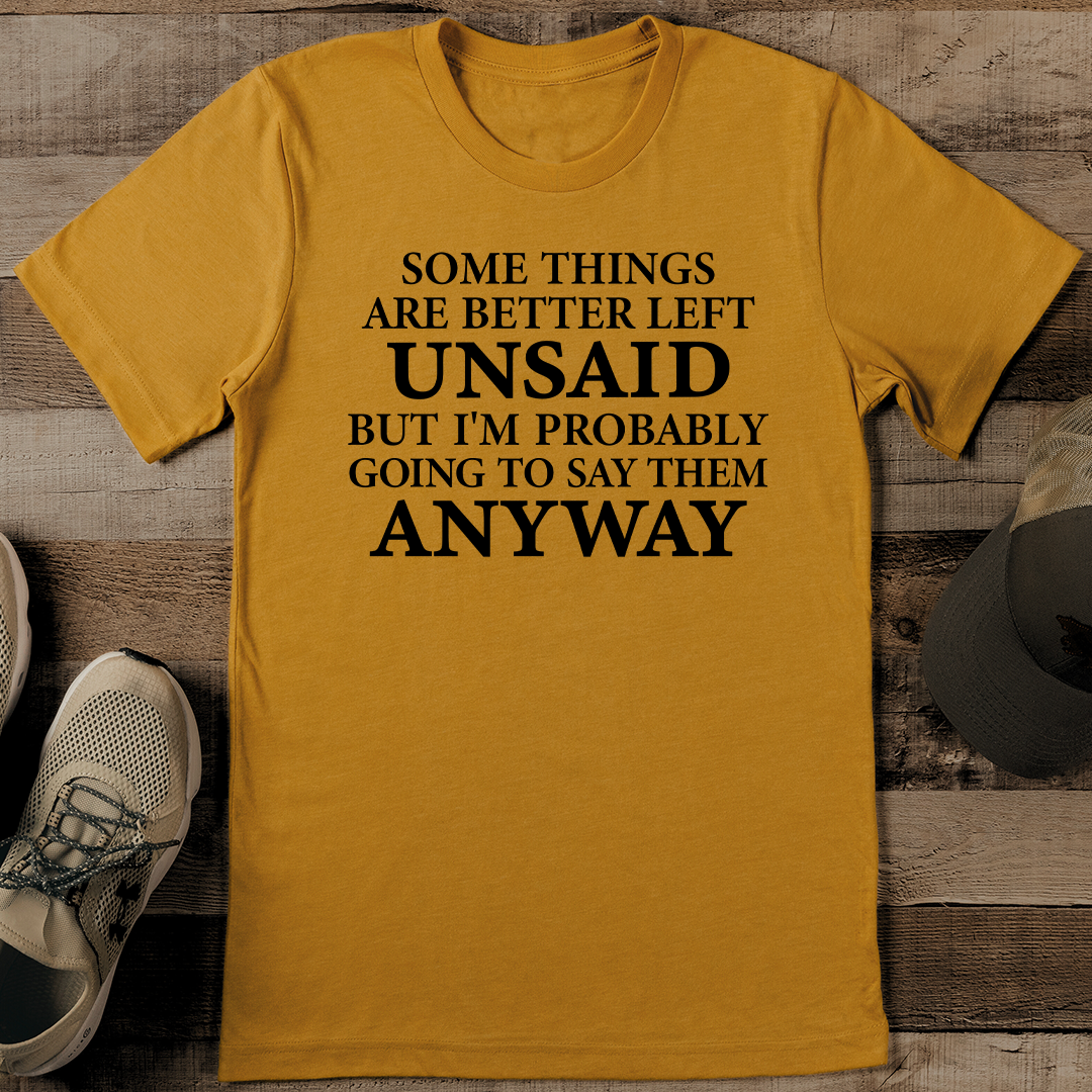 Some Things Are Better Left Unsaid Tee