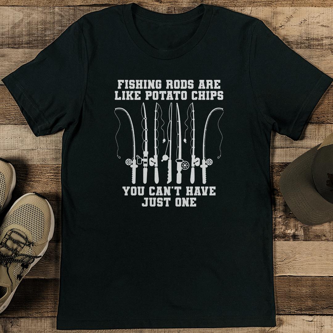Fishing Rods Are Like Potato Chips You Can't Have Just One Tee