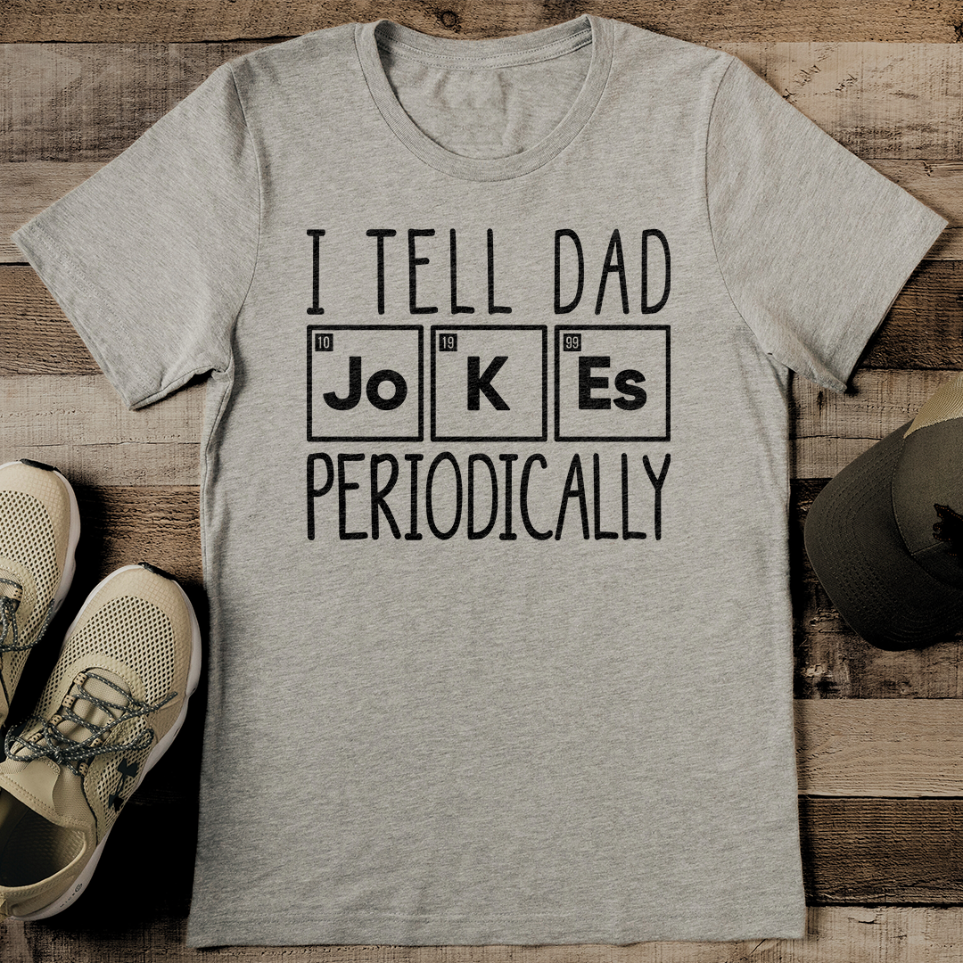 I Tell Dad Jokes Periodically Tee
