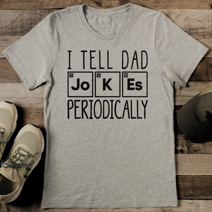 I Tell Dad Jokes Periodically Tee