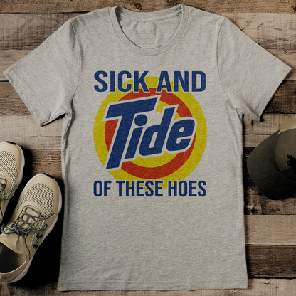 Sick and Tide of These Hoes Tee