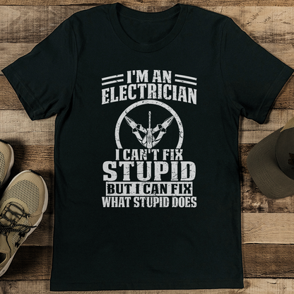 I'm An Electrician I Can't Fix Stupid But I Can Fix What Stupid Does Tee