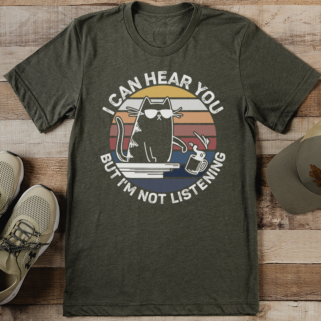 I Can Hear You But I'm Not Listening Tee