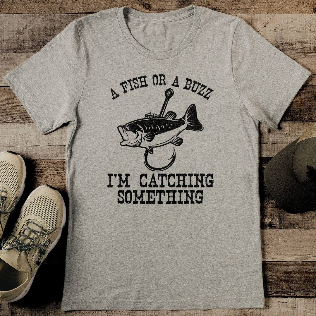 A Fish Or A Buzz I'm Catching Something Tee