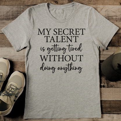 My Secret Talent Is Getting Tired Without Doing Any Hing Tee