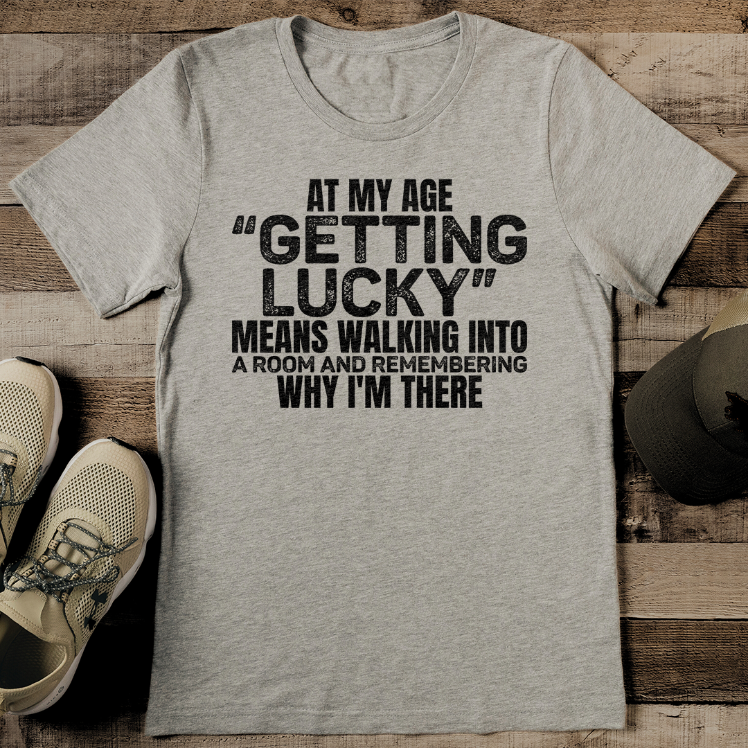 At My Age Getting Lucky Tee