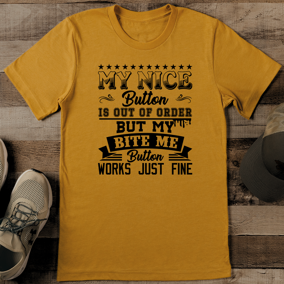 My Nice Button Is Out Of Order But My Bite Me Button Works Just Fine Tee