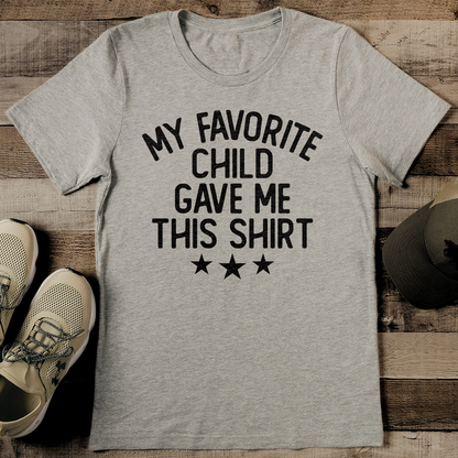 My Favorite Child Gave Me This Shirt Tee