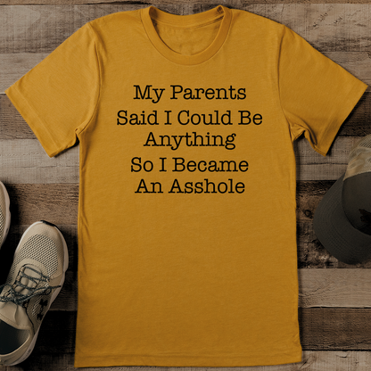 My Parents Said I Could Be Anything Tee