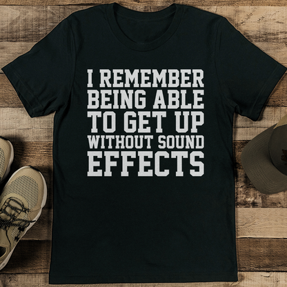 I Remember Being Able To Get Up Without Sound Effects Tee