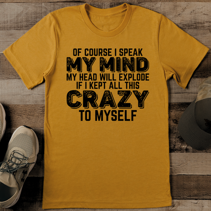 Of Course I Speak My Mind My Head Will Explode Tee