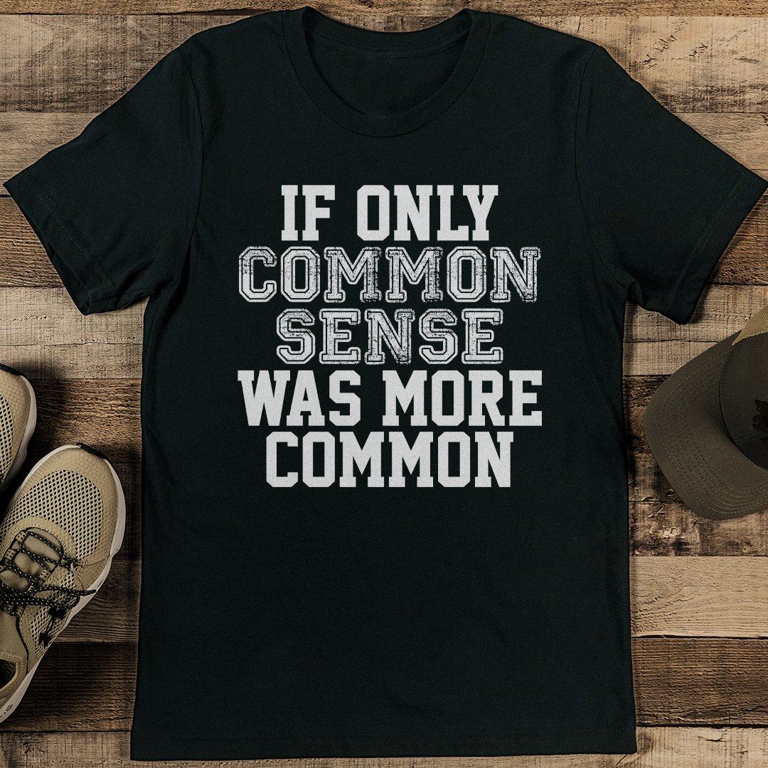 If Only Common Sense Was More Common Tee